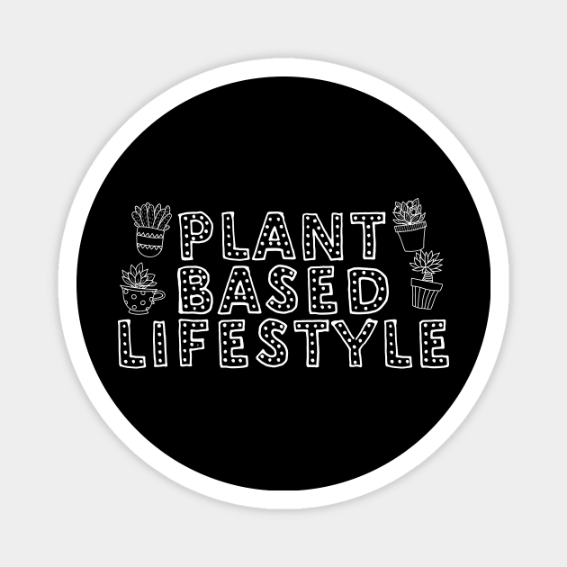 Plant Based Lifestyle Vegan Gift Magnet by thingsandthings